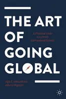 The Art of Going Global: Gyakorlati útmutató a cégek nemzetközi növekedéséhez - The Art of Going Global: A Practical Guide to a Firm's International Growth