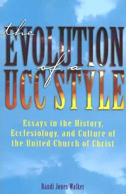 Az Ucc stílus fejlődése: A Krisztus Egyesült Egyházának története, ekkléziológiája és kultúrája - The Evolution of a Ucc Style: History, Ecclesiology, and Culture of the United Church of Christ