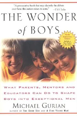 A fiúk csodája: Mit tehetnek a szülők, mentorok és pedagógusok, hogy a fiúkból kivételes férfiakat faragjanak - The Wonder of Boys: What Parents, Mentors and Educators Can Do to Shape Boys Into Exceptional Men