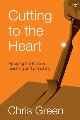 Vágás a szívbe: A Biblia alkalmazása a tanításban és az igehirdetésben - Cutting to the Heart: Applying The Bible In Teaching And Preaching