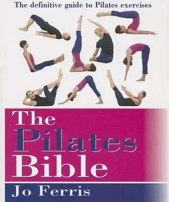 A Pilates-biblia: A Pilates-gyakorlatok végleges útmutatója - The Pilates Bible: The Definitive Guide to Pilates Excercise