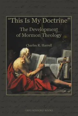 Ez az én tanításom: A mormon teológia fejlődése - This Is My Doctrine: The Development of Mormon Theology