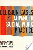 Decision Cases for Advanced Social Work Practice: Szembesülés a komplexitással - Decision Cases for Advanced Social Work Practice: Confronting Complexity