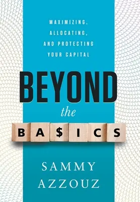 Az alapokon túl: A tőke maximalizálása, elosztása és védelme - Beyond the Basics: Maximizing, Allocating, and Protecting Your Capital