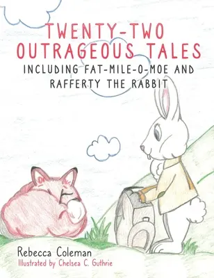 Huszonkét felháborító történet: Beleértve Kövér-Mile-O-Moe-t és Rafferty, a nyulat - Twenty-Two Outrageous Tales: Including Fat-Mile-O-Moe and Rafferty the Rabbit