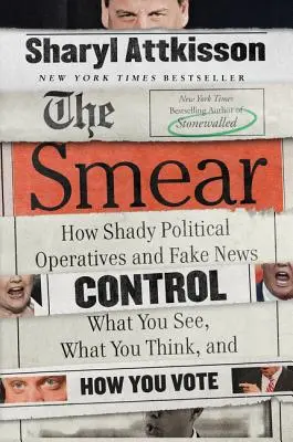 A rágalom: Hogyan irányítják a gyanús politikai szereplők és a hamis hírek azt, amit látunk, amit gondolunk és ahogyan szavazunk - The Smear: How Shady Political Operatives and Fake News Control What You See, What You Think, and How You Vote