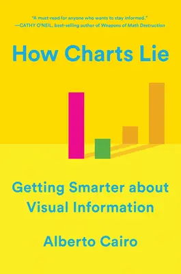 Hogyan hazudnak a diagramok: okosabban a vizuális információkról - How Charts Lie: Getting Smarter about Visual Information