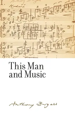 Ez az ember és a zene: Anthony Burgess - This man and music: By Anthony Burgess