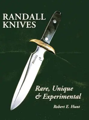 Randall Kések: Rare, Unique, & Experimental - Randall Knives: Rare, Unique, & Experimental