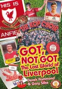 Got, Not Got: Liverpool - A Liverpool Football Club elveszett világa - Got, Not Got: Liverpool - The Lost World of Liverpool Football Club