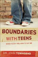 Határok a tizenévesekkel: Mikor mondjunk igent, hogyan mondjunk nemet - Boundaries with Teens: When to Say Yes, How to Say No