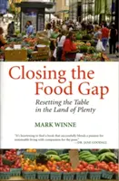 Az élelmiszerhiány megszüntetése: A bőség földjén az asztal újrarendezése - Closing the Food Gap: Resetting the Table in the Land of Plenty