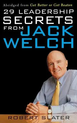 29 vezetői titok Jack Welchtől - 29 Leadership Secrets from Jack Welch