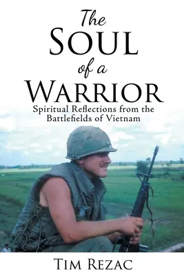 Egy harcos lelke: Lelki elmélkedések a vietnami csatamezőkről - The Soul of a Warrior: Spiritual Reflections from the Battlefields of Vietnam