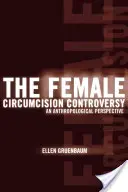 A női körülmetélési vita: Antropológiai perspektíva - The Female Circumcision Controversy: An Anthropological Perspective