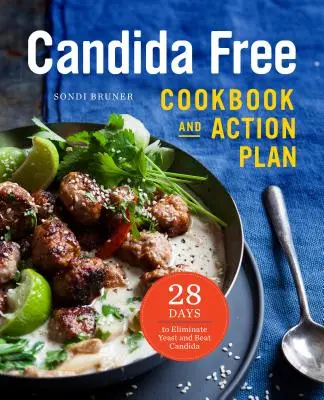 A Candida mentes szakácskönyv és cselekvési terv: 28 nap az élesztő és a Candida elleni küzdelemhez - The Candida Free Cookbook and Action Plan: 28 Days to Fight Yeast and Candida