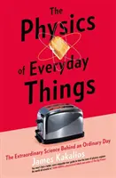 A mindennapi dolgok fizikája - A hétköznapi napok rendkívüli tudománya mögött - Physics of Everyday Things - The Extraordinary Science Behind an Ordinary Day