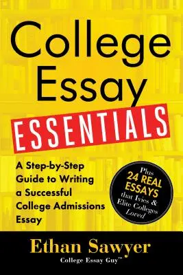 College Essay Essentials: A Step-By-Step Guide to Writing a Successful College Admission Essay (Egy lépésről lépésre útmutató a sikeres főiskolai felvételi esszé megírásához) - College Essay Essentials: A Step-By-Step Guide to Writing a Successful College Admissions Essay