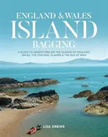 England & Wales Island Bagging - Útmutató az angliai, walesi, a Csatorna-szigeteken és a Man-szigeten található szigeteken való kalandozáshoz - England & Wales Island Bagging - A guide to adventures on the islands of England, Wales, the Channel Islands & the Isle of Man