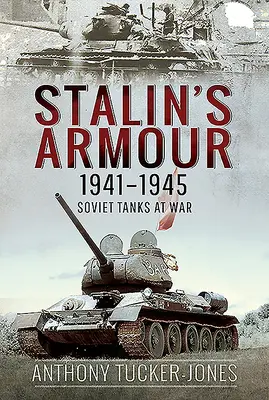 Sztálin páncélosai, 1941-1945: Szovjet harckocsik a háborúban - Stalin's Armour, 1941-1945: Soviet Tanks at War