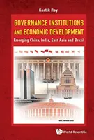 Kormányzási intézmények és gazdasági fejlődés: Kína, India, Kelet-Ázsia és Brazília felemelkedése - Governance Institutions and Economic Development: Emerging China, India, East Asia and Brazil