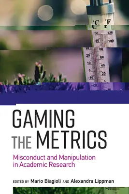 Gaming the Metrics: Hibás magatartás és manipuláció az akadémiai kutatásban - Gaming the Metrics: Misconduct and Manipulation in Academic Research
