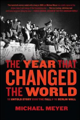 Az év, amely megváltoztatta a világot: A berlini fal leomlásának el nem mondott története - The Year That Changed the World: The Untold Story Behind the Fall of the Berlin Wall