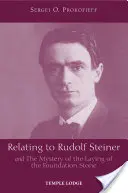 Rudolf Steinerrel kapcsolatban: Rudolf Steiner: És az alapkőletétel misztériuma - Relating to Rudolf Steiner: And the Mystery of the Laying of the Foundation Stone