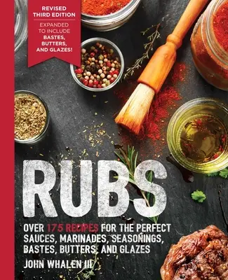 Rubs (harmadik kiadás): (Grillezési ajándék, BBQ szakácskönyv, Ou - Rubs (Third Edition): Updated & Revised to Include Over 175 Recipes for Rubs, Marinades, Glazes, and Bastes (Grilling Gift, BBQ Cookbook, Ou