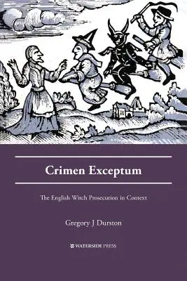 Crimen Exceptum: Az angol boszorkányüldözés kontextusban - Crimen Exceptum: The English Witch Prosecution in Context