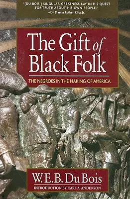 The Gift of Black Folk (A fekete nép ajándéka): The Negroes in the Making of America - The Gift of Black Folk: The Negroes in the Making of America