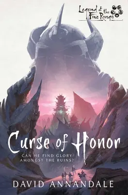 A becsület átka: Az öt gyűrű legendája regény - Curse of Honor: A Legend of the Five Rings Novel