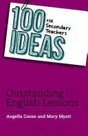 100 ötlet középiskolai tanároknak: Kiemelkedő angolórák - 100 Ideas for Secondary Teachers: Outstanding English Lessons