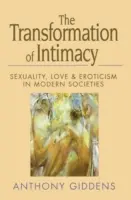 Az intimitás átalakulása - Szexualitás, szerelem és erotika a modern társadalmakban - Transformation of Intimacy - Sexuality, Love and Eroticism in Modern Societies