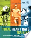 Teljes szívritmus edzés: Testreszabás és maximalizálja az edzést egy pulzusmérő segítségével - Total Heart Rate Training: Customize and Maximize Your Workout Using a Heart Rate Monitor