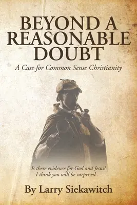 Beyond a Reasonable Doubt: A józan ész kereszténysége mellett - Beyond a Reasonable Doubt: A Case for Common Sense Christianity