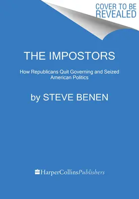 Az imposztorok: Hogyan léptek ki a republikánusok a kormányzásból és foglalták el az amerikai politikát? - The Impostors: How Republicans Quit Governing and Seized American Politics