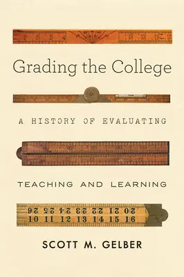 A főiskola osztályozása: A tanítás és a tanulás értékelésének története - Grading the College: A History of Evaluating Teaching and Learning