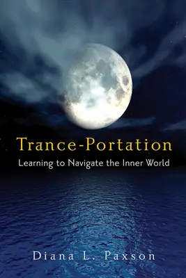 Trance-Portation: A belső világban való navigálás megtanulása - Trance-Portation: Learning to Navigate the Inner World