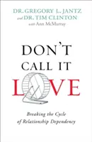 Ne nevezd szerelemnek: A kapcsolati függőség körforgásának megtörése - Don't Call It Love: Breaking the Cycle of Relationship Dependency