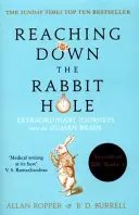 A nyúl üregébe hatolva - Rendkívüli utazások az emberi agyba - Reaching Down the Rabbit Hole - Extraordinary Journeys into the Human Brain