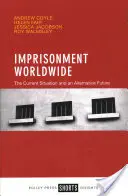 Börtönbüntetés világszerte: A jelenlegi helyzet és egy alternatív jövő - Imprisonment Worldwide: The Current Situation and an Alternative Future