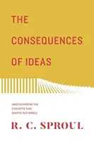 Az eszmék következményei (újratervezés): A világunkat formáló fogalmak megértése - The Consequences of Ideas (Redesign): Understanding the Concepts That Shaped Our World