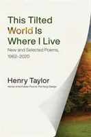 This Tilted World Is Where I Live: Új és válogatott versek, 1962-2020 - This Tilted World Is Where I Live: New and Selected Poems, 1962-2020