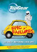 Top Gear: Epic Failures: 50 nagy autós baklövés - Top Gear: Epic Failures: 50 Great Motoring Cock-Ups