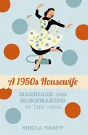 Egy ötvenes évekbeli háziasszony: Házasság és háztartás az 1950-es években - A 1950s Housewife: Marriage and Homemaking in the 1950s