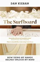 A szörfdeszka: Hogyan segített a kezem használata felszabadítani az elmémet - The Surfboard: How Using My Hands Helped Unlock My Mind