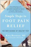 Egyszerű lépések a lábfájás enyhítéséhez: Az egészséges láb új tudománya - Simple Steps to Foot Pain Relief: The New Science of Healthy Feet