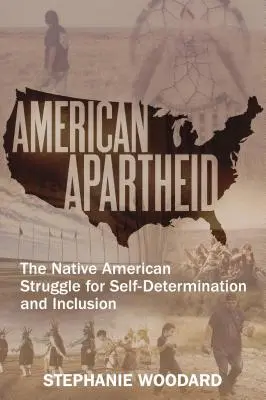 American Apartheid: The Native American Struggle for Self-Determination and Inclusion (Amerikai apartheid: Az amerikai őslakosok küzdelme az önrendelkezésért és a befogadásért) - American Apartheid: The Native American Struggle for Self-Determination and Inclusion