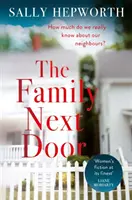 Család a szomszédban - Egy lebilincselő olvasmány, amely „részben családi dráma, részben külvárosi thriller”. - Family Next Door - A gripping read that is 'part family drama, part suburban thriller'